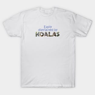 Easily distracted by Koalas - oil painting word art T-Shirt